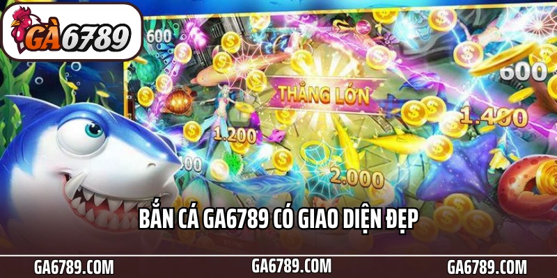Bắn cá Ga6789 có giao diện đẹp